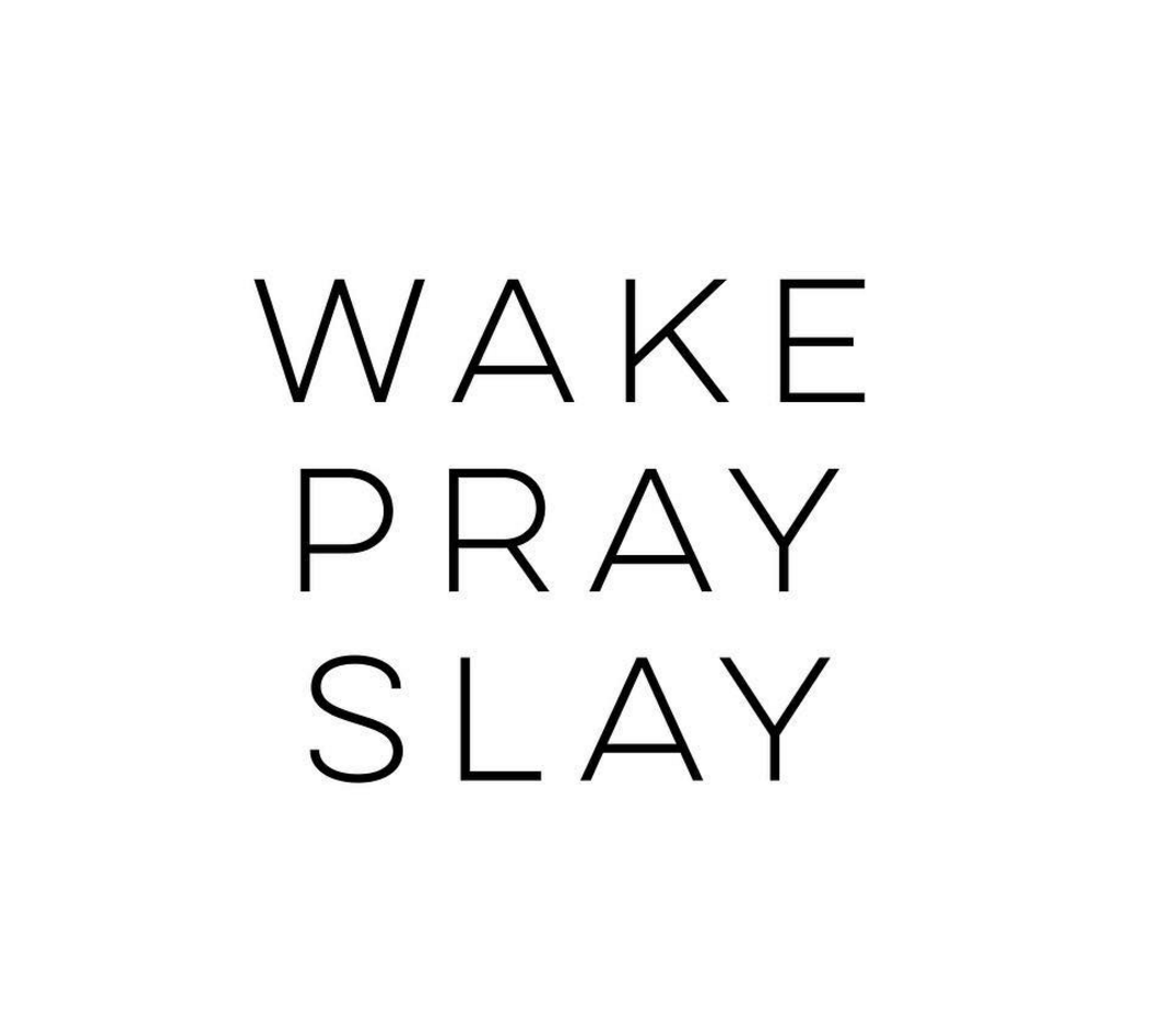 wake pray slay